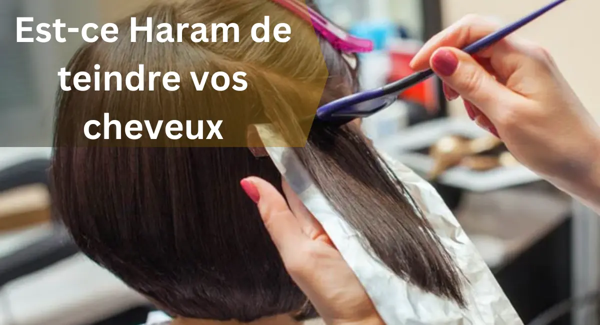 Est-ce Haram de teindre vos cheveux