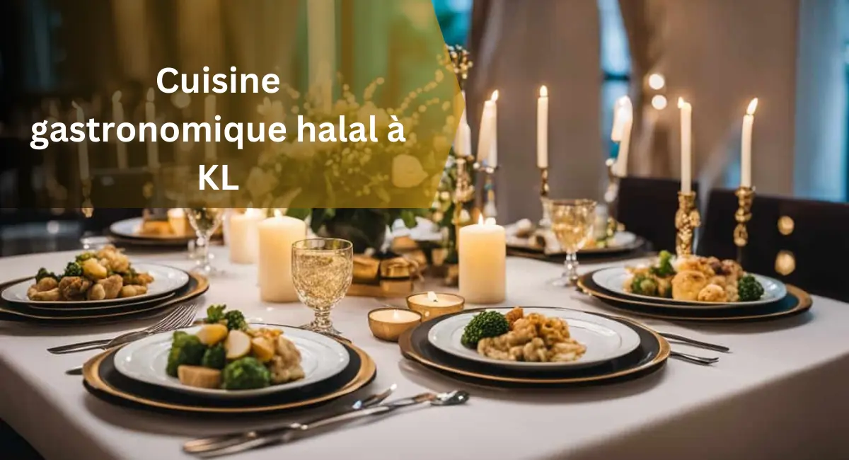 Cuisine gastronomique halal à KL