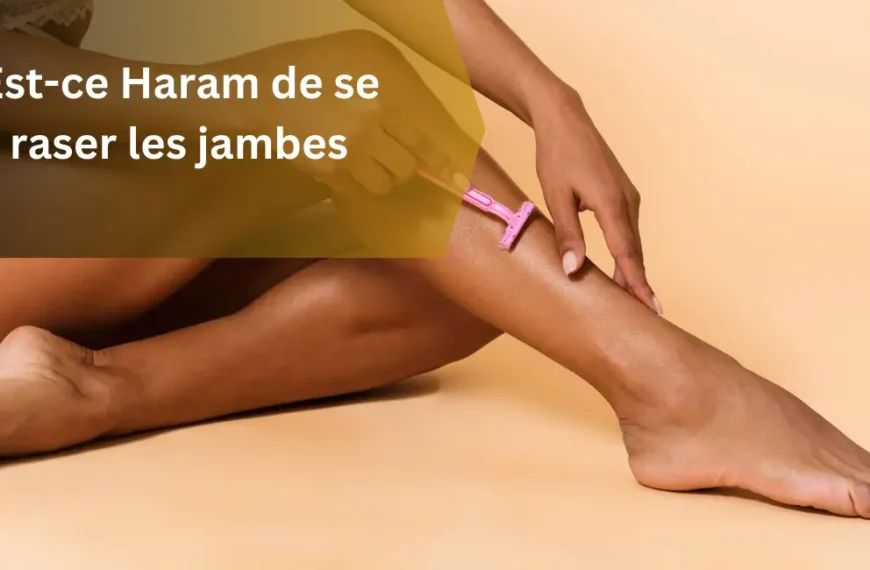 Est-ce Haram de se raser les jambes