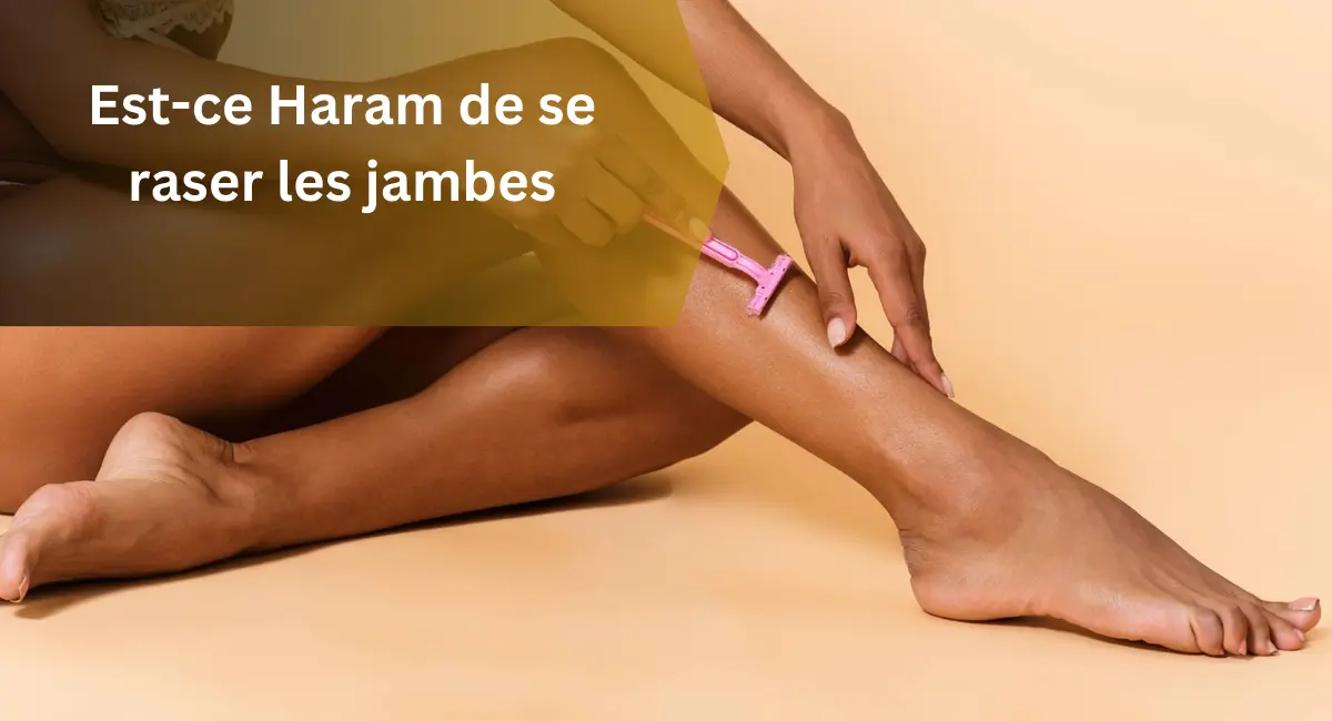 Est-ce Haram de se raser les jambes