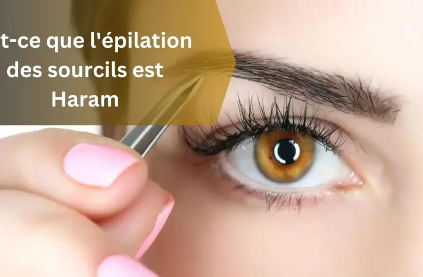 Est-ce que l'épilation des sourcils est Haram