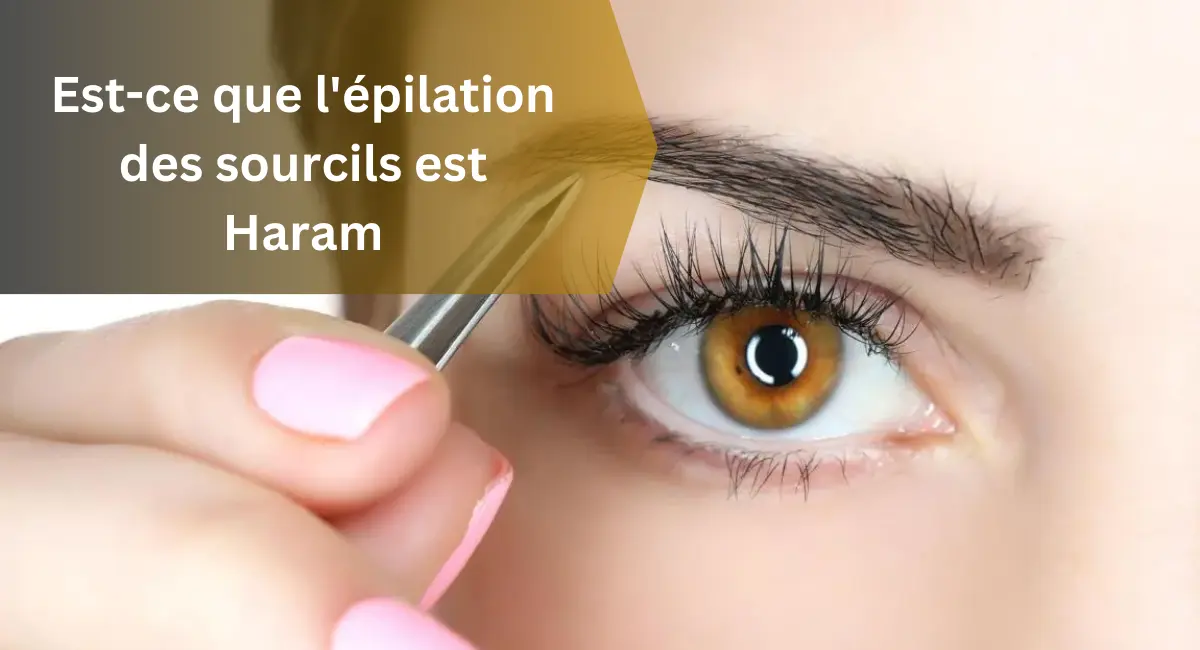 Est-ce que l'épilation des sourcils est Haram