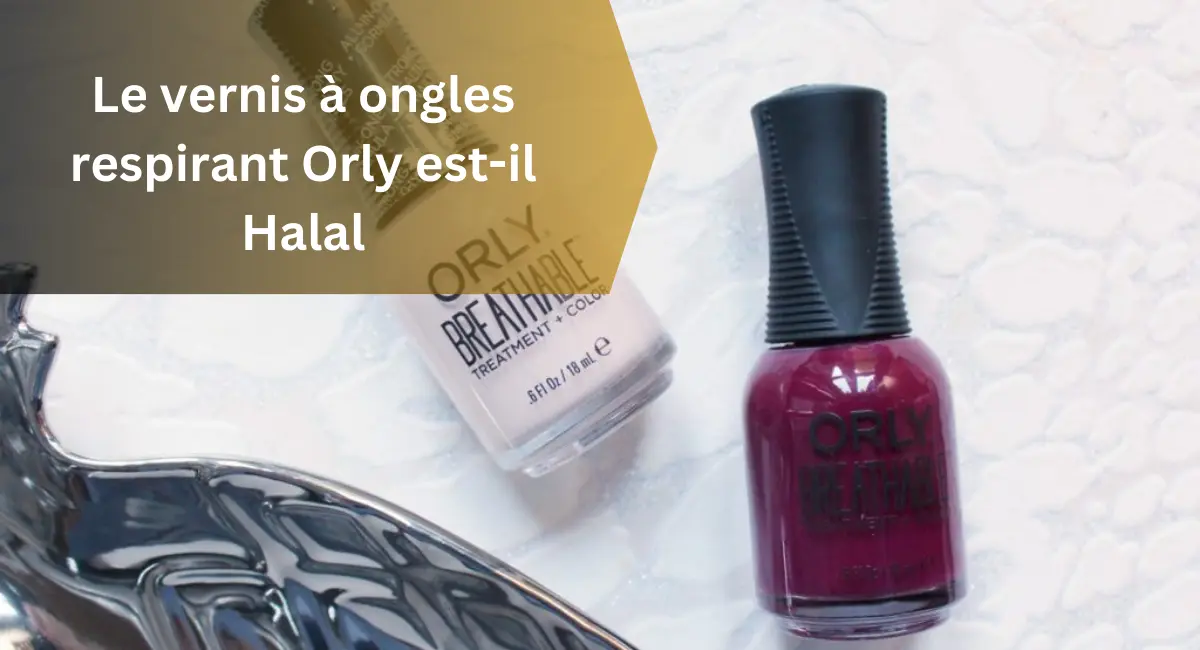 Le vernis à ongles respirant Orly est-il Halal