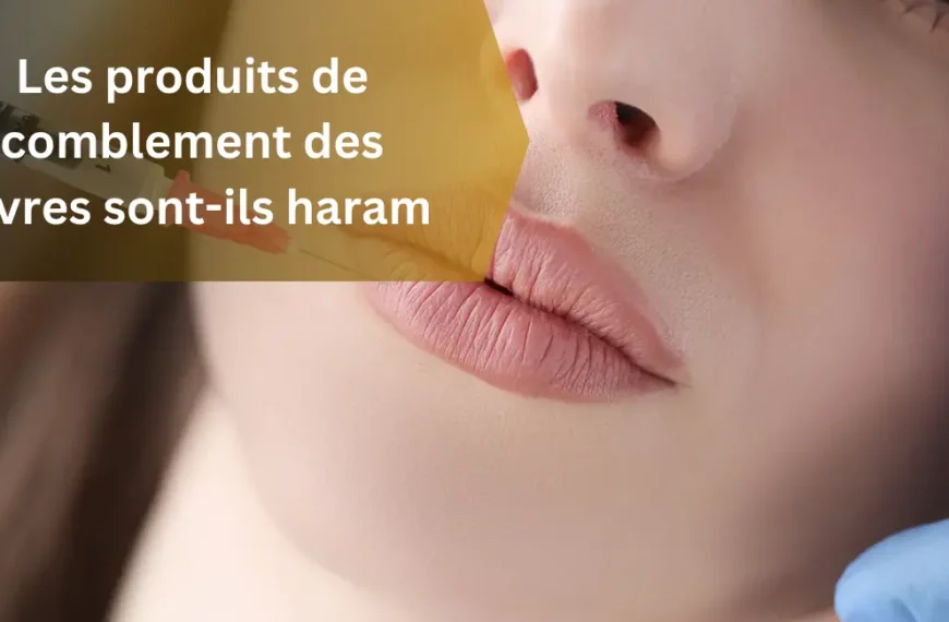 Les produits de comblement des lèvres sont-ils haram