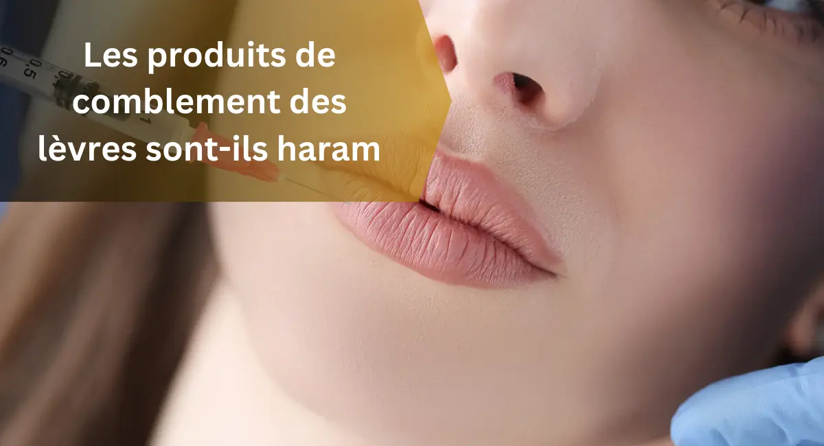 Les produits de comblement des lèvres sont-ils haram