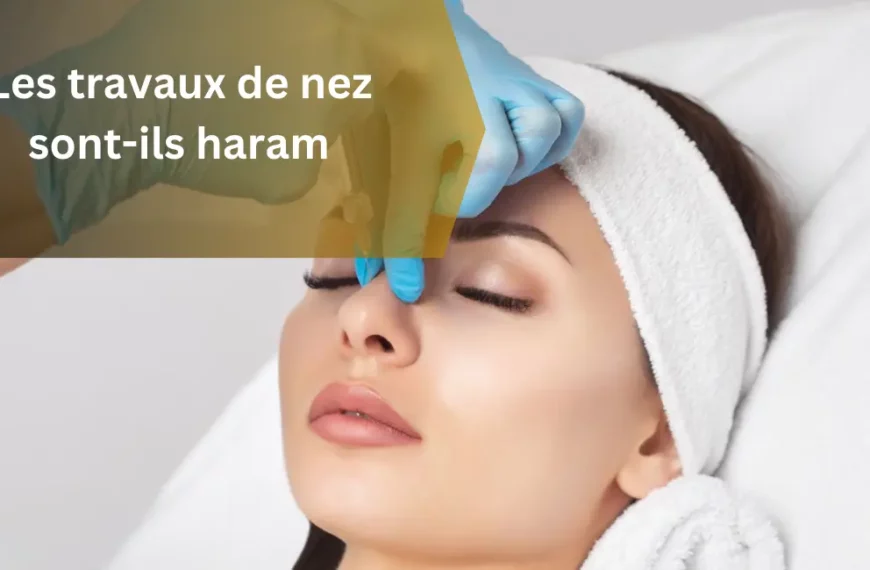 Les travaux de nez sont-ils haram