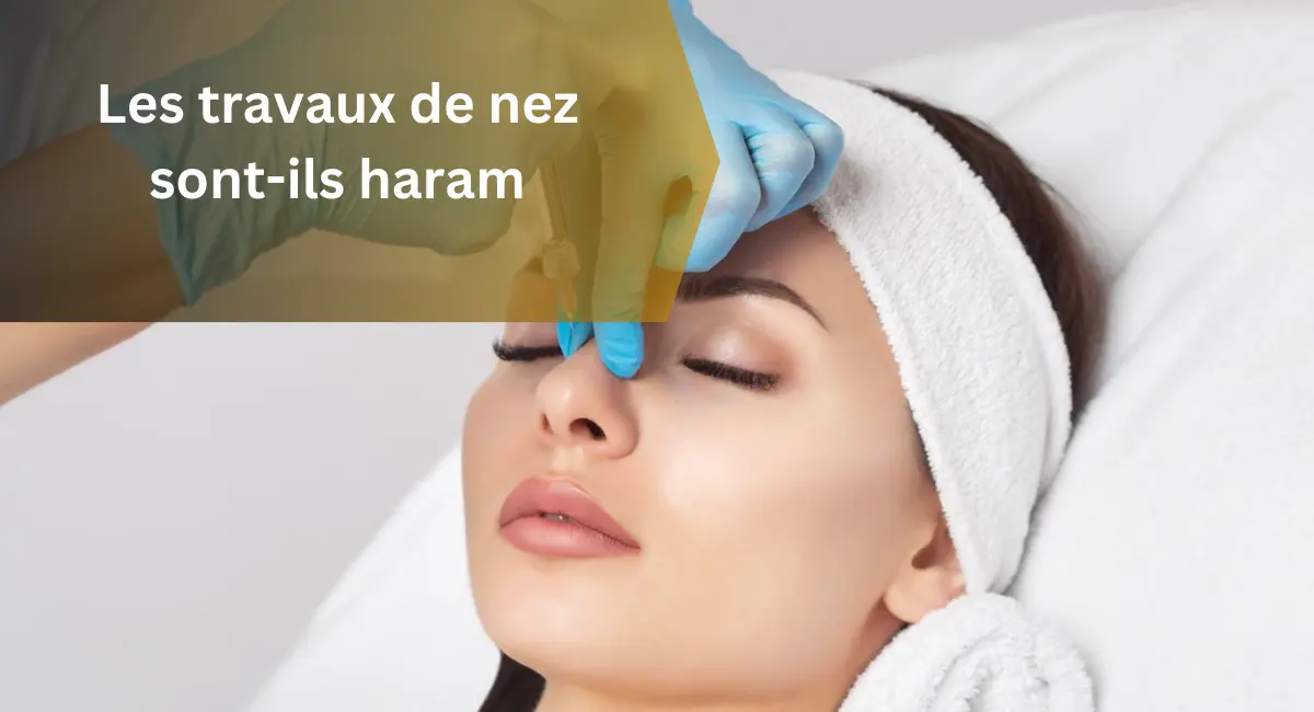 Les travaux de nez sont-ils haram