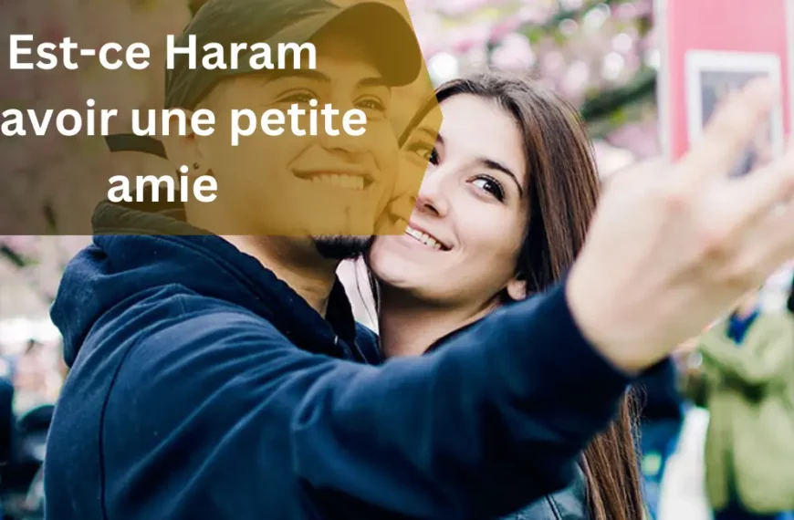 Est-ce Haram d'avoir une petite amie