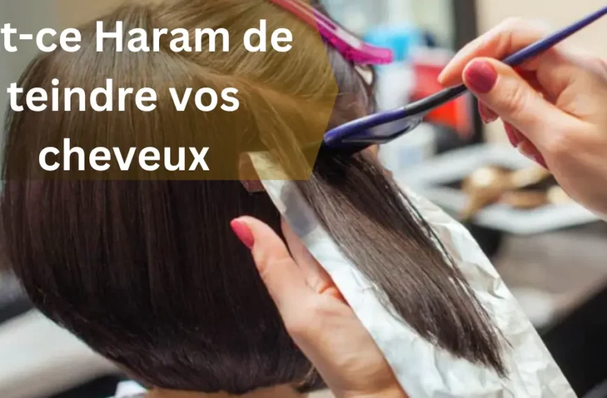 Est-ce Haram de teindre vos cheveux