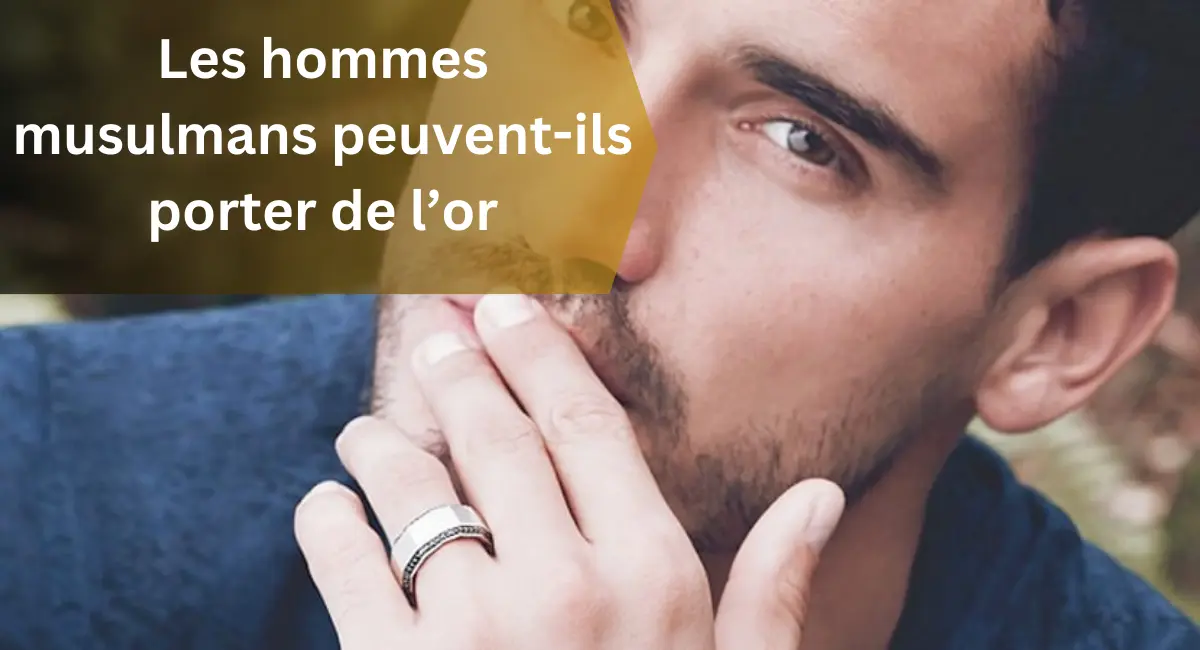 Les hommes musulmans peuvent-ils porter de l’or